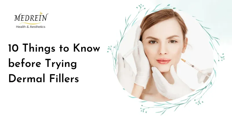 10 Things to Know before Trying Dermal Fillers
