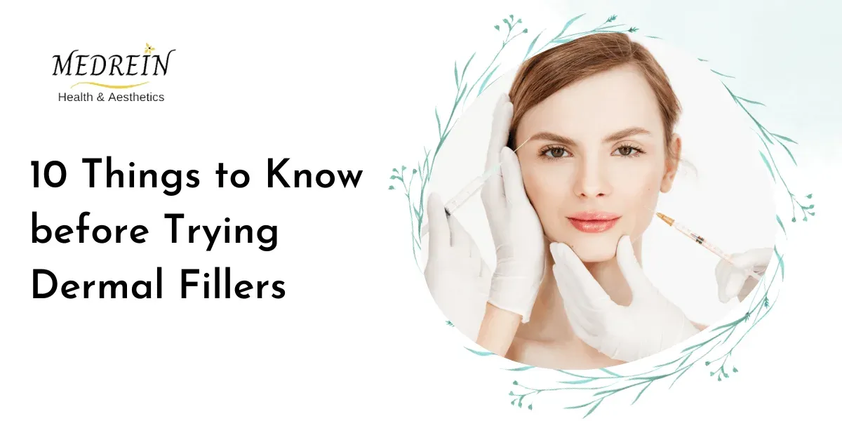 10 Things to Know before Trying Dermal Fillers