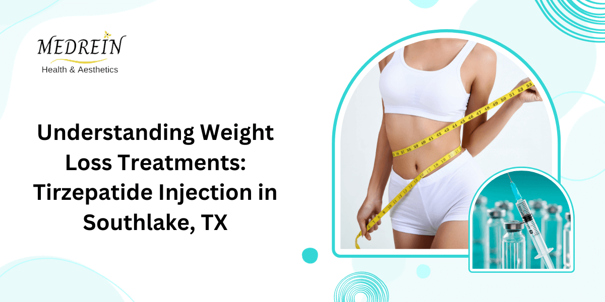 Understanding Weight Loss Treatments Tirzepatide Injection in Southlake, TX
